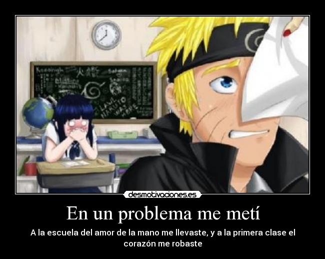 En un problema me metí - A la escuela del amor de la mano me llevaste, y a la primera clase el
corazón me robaste