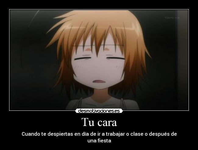 Tu cara - Cuando te despiertas en día de ir a trabajar o clase o después de una fiesta