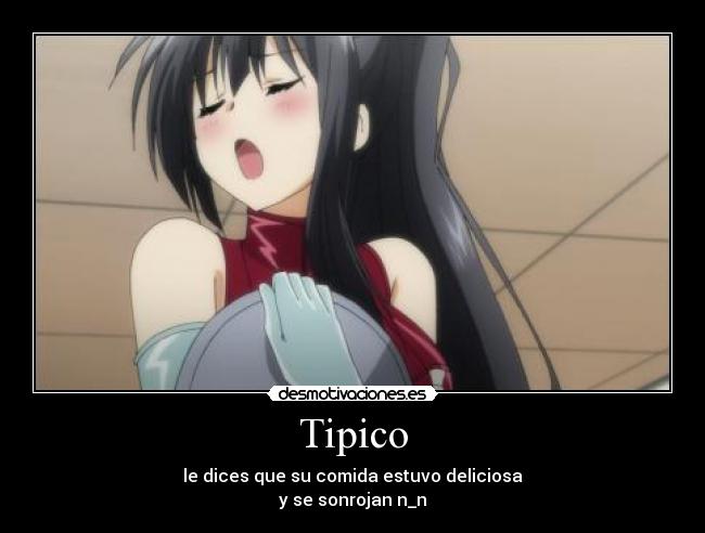 Tipico - le dices que su comida estuvo deliciosa
y se sonrojan n_n