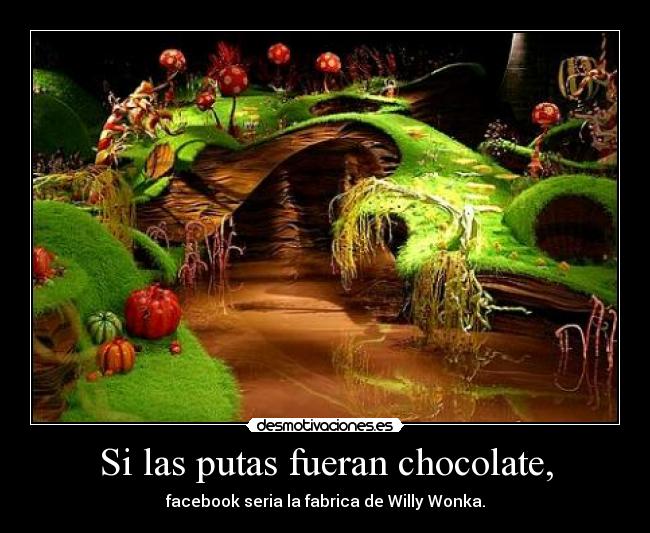 Si las putas fueran chocolate, - 