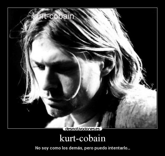kurt-cobain - No soy como los demás, pero puedo intentarlo…