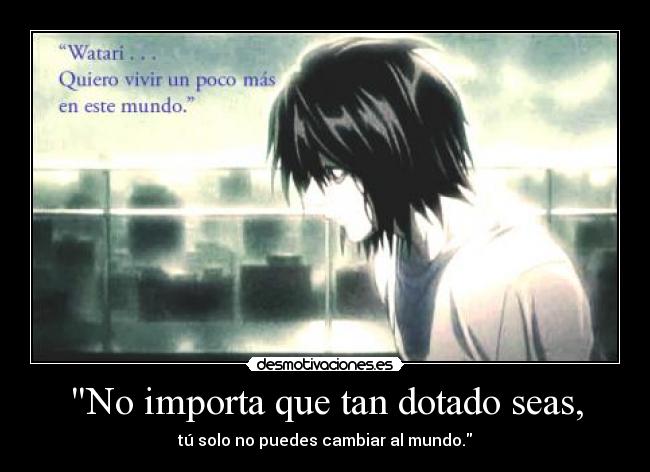 No importa que tan dotado seas, - 