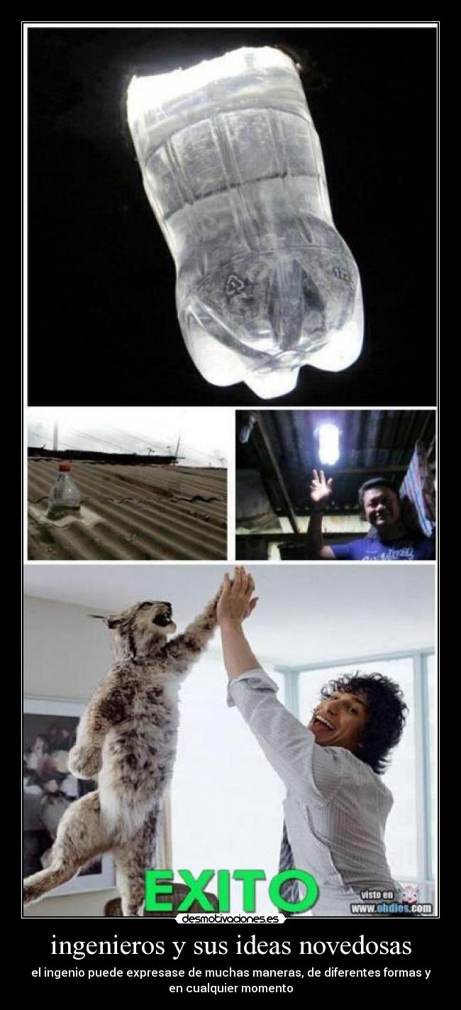 ingenieros y sus ideas novedosas - el ingenio puede expresase de muchas maneras, de diferentes formas y
en cualquier momento