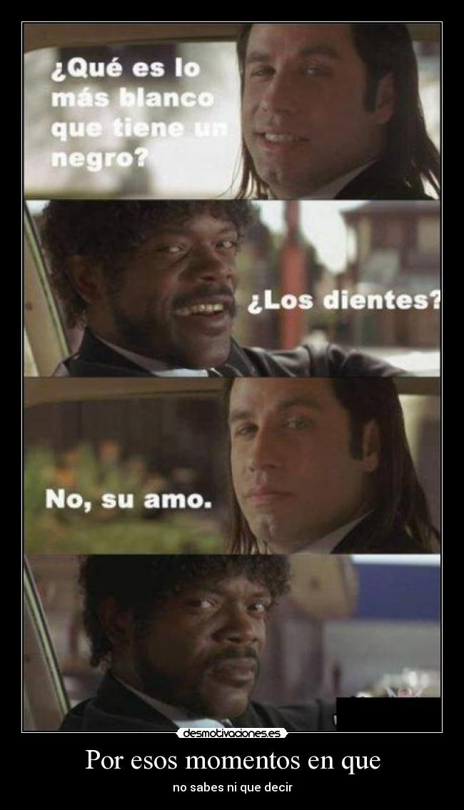 Por esos momentos en que -