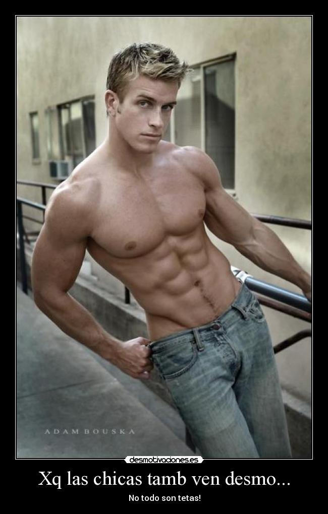 Xq las chicas tamb ven desmo... - No todo son tetas!