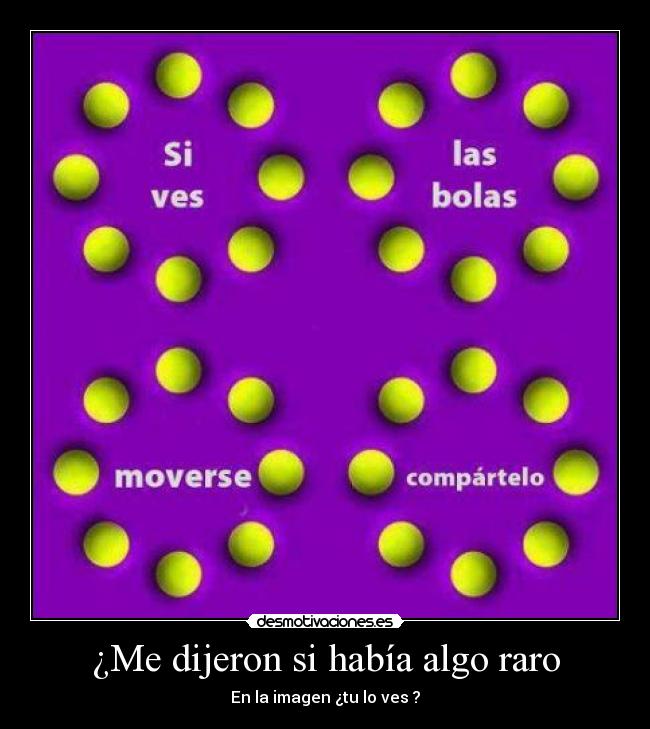 ¿Me dijeron si había algo raro -