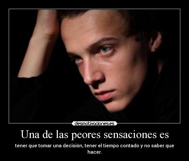 Una de las peores sensaciones es -