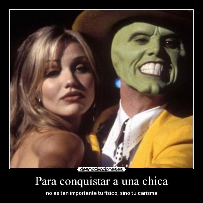 carteles para conquistar chica importa fisico sino carisma jim carey mascara desmotivaciones