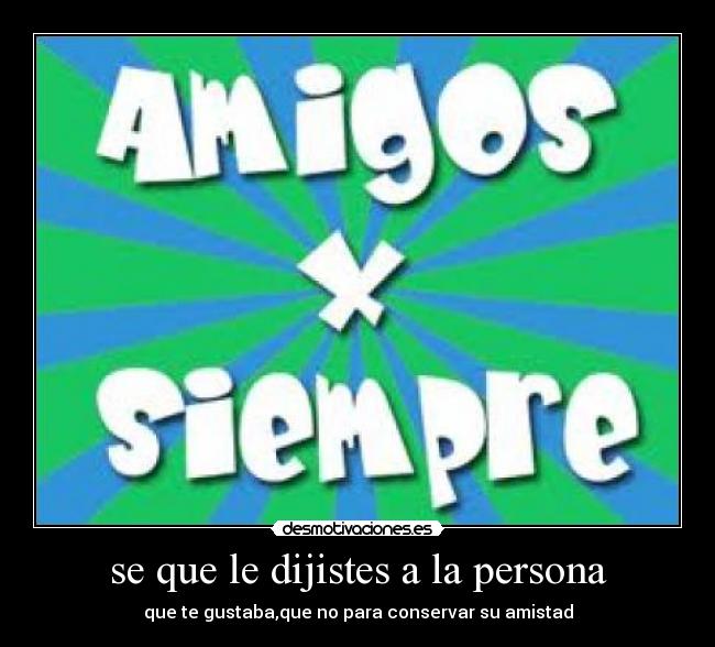 se que le dijistes a la persona -