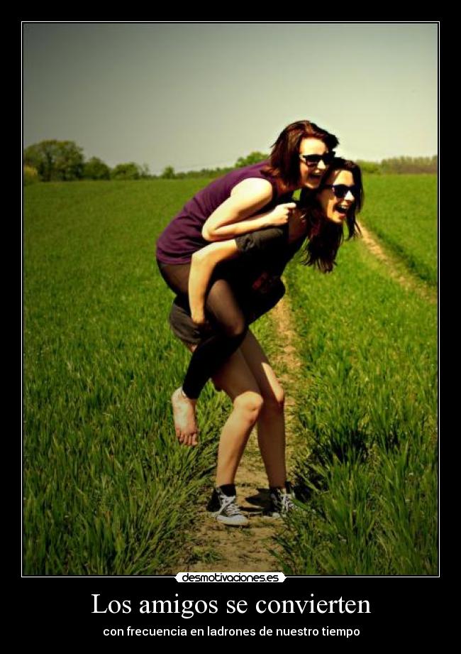 Los amigos se convierten - con frecuencia en ladrones de nuestro tiempo