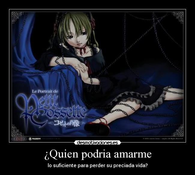 ¿Quien podria amarme - lo suficiente para perder su preciada vida?
