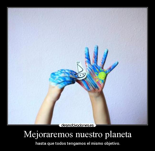 Mejoraremos nuestro planeta -
