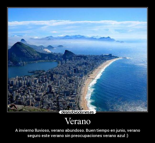 Verano - A invierno lluvioso, verano abundoso. Buen tiempo en junio, verano
seguro este verano sin preocupaciones verano azul :)