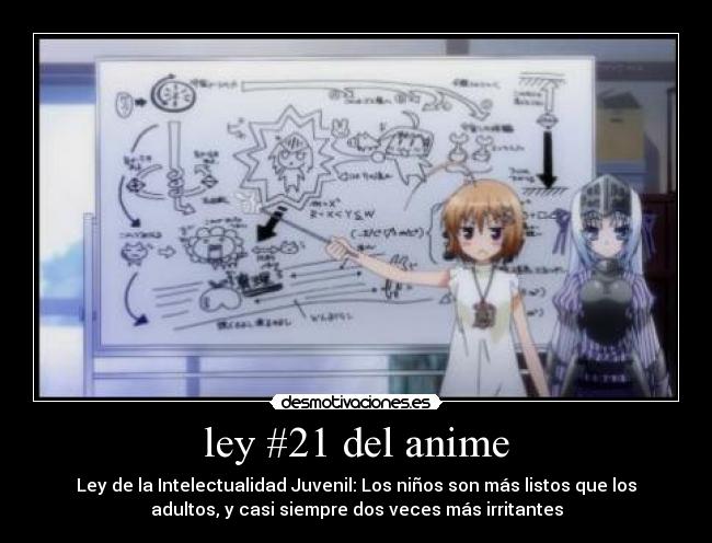 ley #21 del anime - Ley de la Intelectualidad Juvenil: Los niños son más listos que los
adultos, y casi siempre dos veces más irritantes