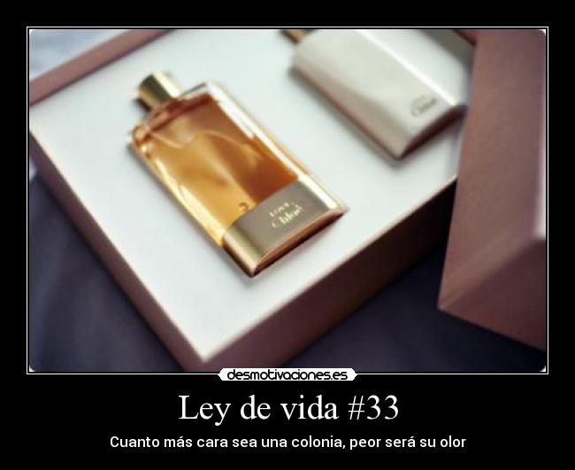 Ley de vida #33 - Cuanto más cara sea una colonia, peor será su olor