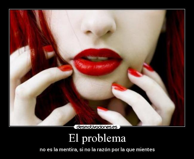 El problema - no es la mentira, si no la razón por la que mientes