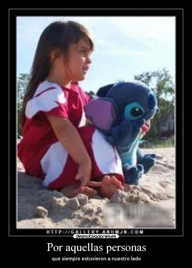 Por aquellas personas - que siempre estuvieron a nuestro lado
