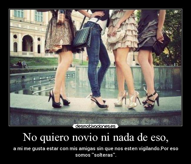 No quiero novio ni nada de eso, - 