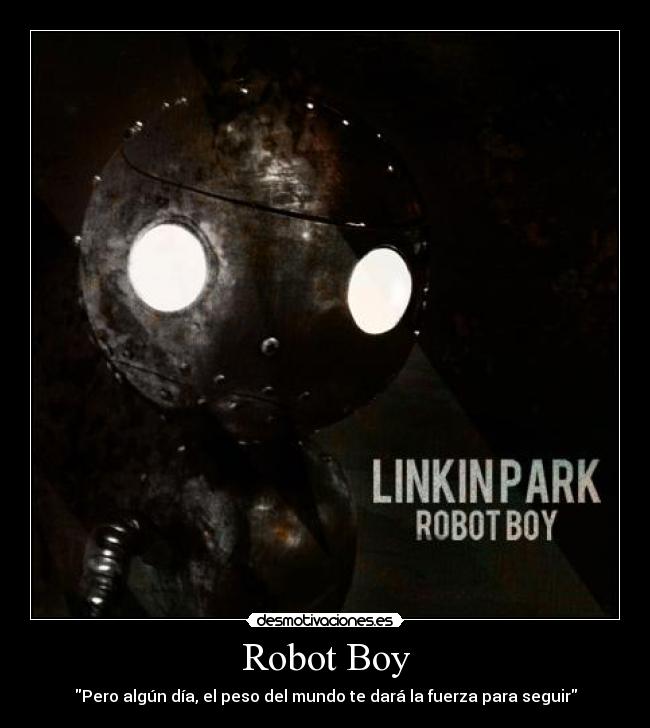 Robot Boy - Pero algún día, el peso del mundo te dará la fuerza para seguir