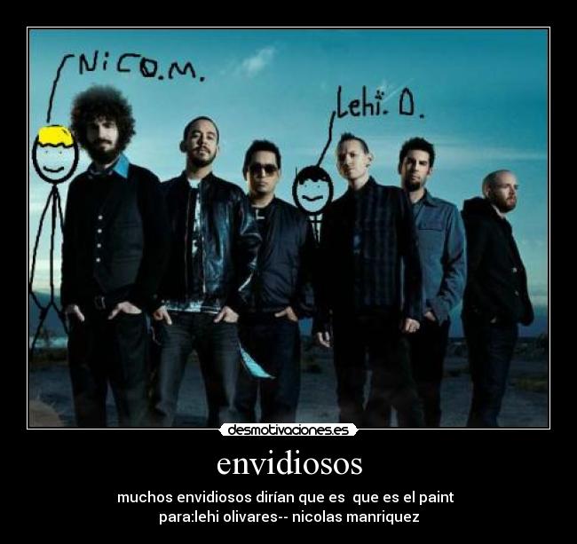 envidiosos - muchos envidiosos dirían que es que es el paint
para:lehi olivares-- nicolas manriquez