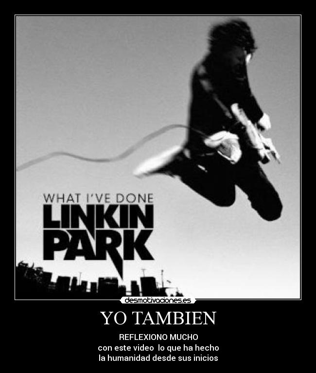 YO TAMBIEN - REFLEXIONO MUCHO
con este video lo que ha hecho
la humanidad desde sus inicios