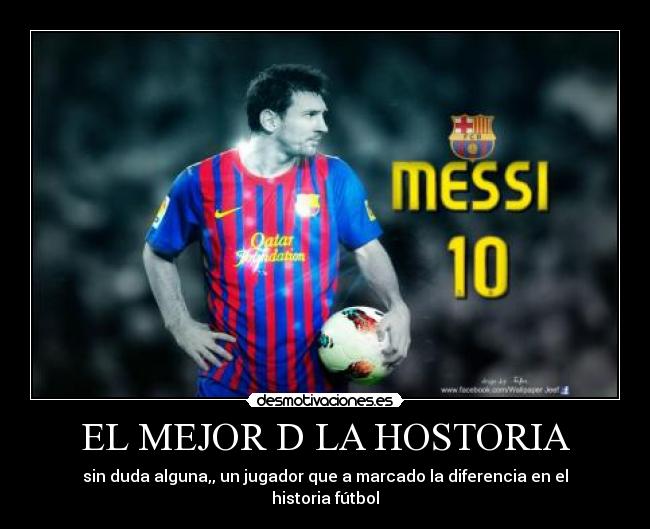 EL MEJOR D LA HOSTORIA - sin duda alguna,, un jugador que a marcado la diferencia en el historia fútbol