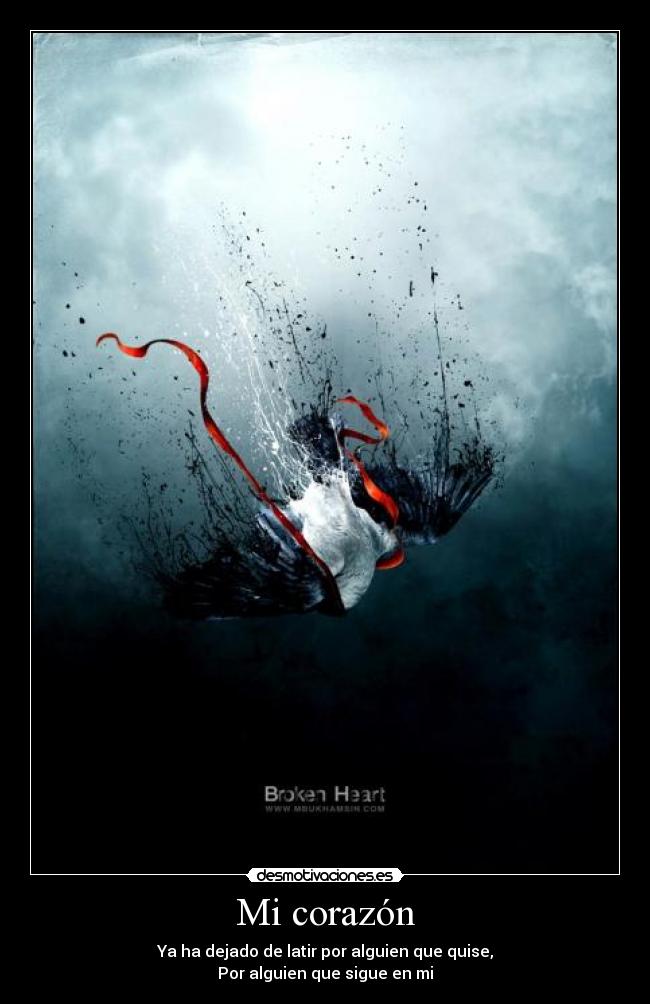 Mi corazón - Ya ha dejado de latir por alguien que quise,
Por alguien que sigue en mi