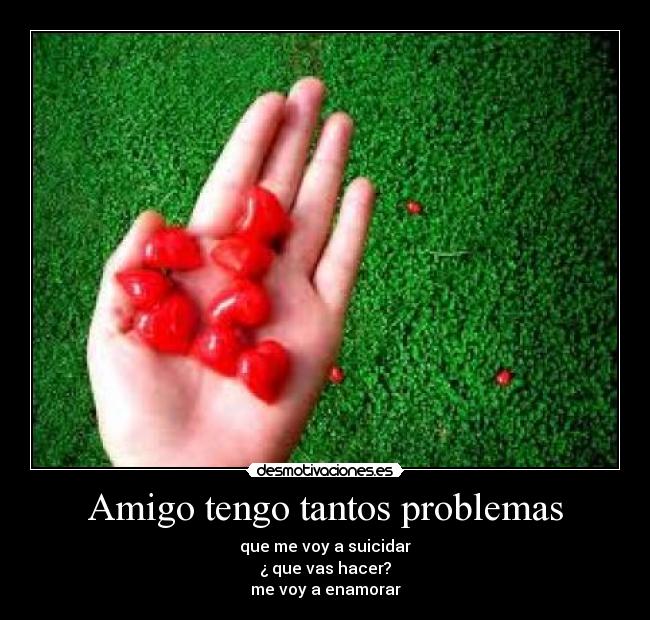 Amigo tengo tantos problemas - 