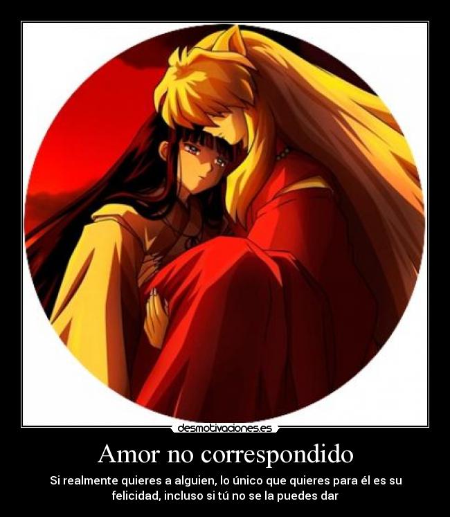 Amor no correspondido - Si realmente quieres a alguien, lo único que quieres para él es su
felicidad, incluso si tú no se la puedes dar