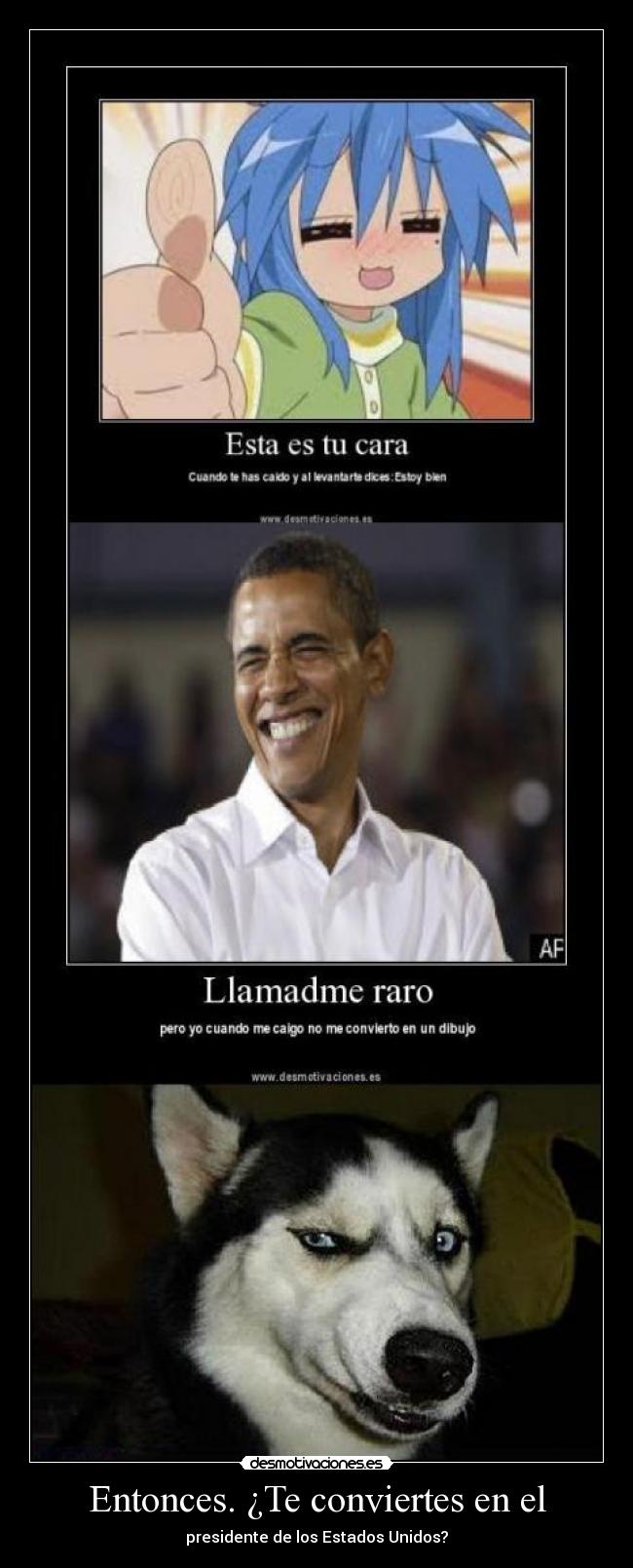 Entonces. ¿Te conviertes en el -