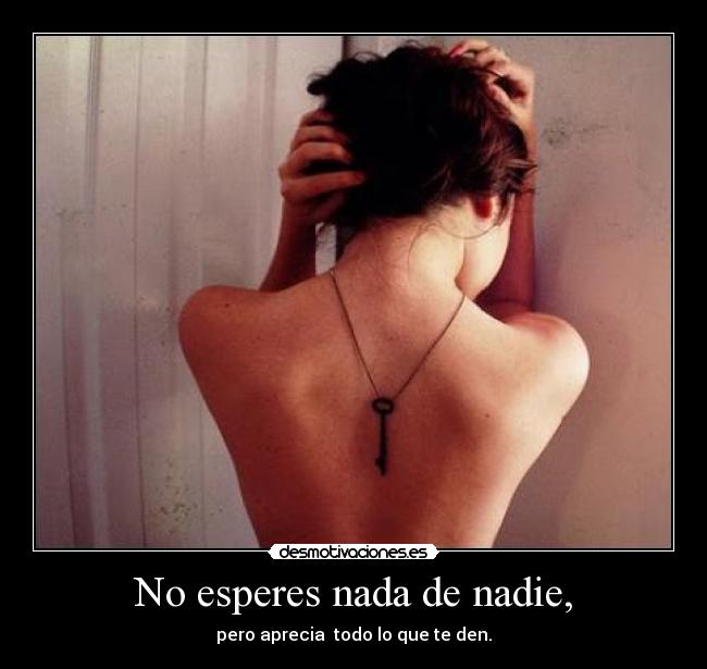 No esperes nada de nadie, - 