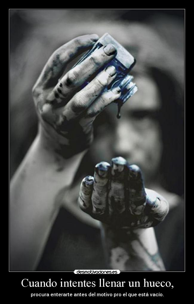Cuando intentes llenar un hueco, - 