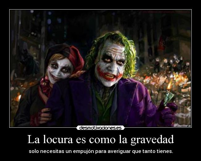 La locura es como la gravedad - 