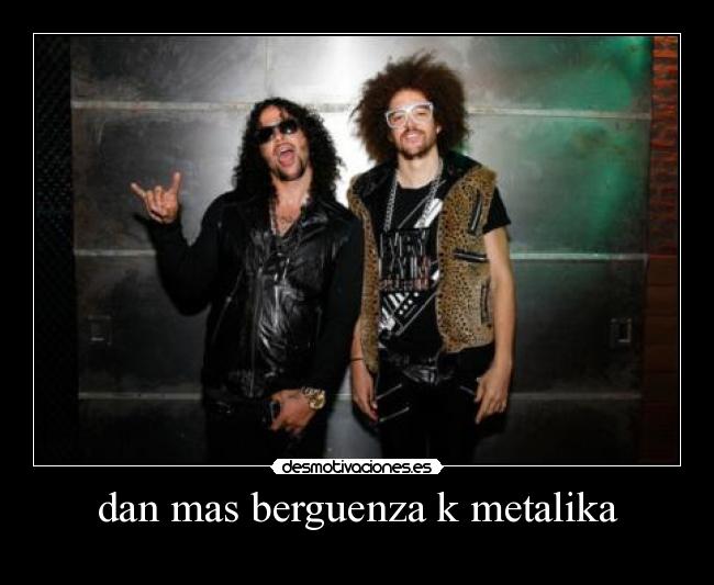 dan mas berguenza k metalika -