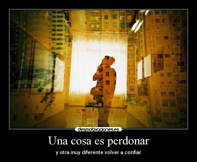 Una cosa es perdonar - y otra muy diferente volver a confiar