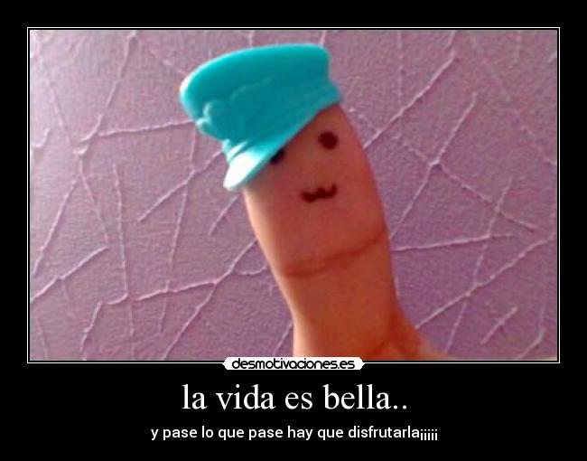 la vida es bella.. -