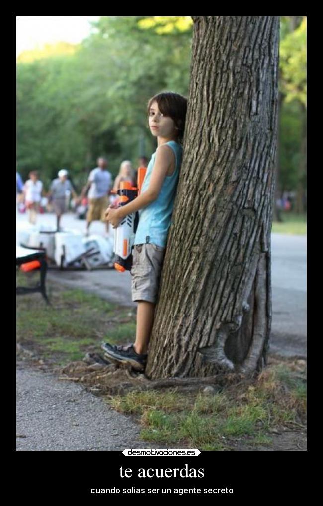 te acuerdas - cuando solias ser un agente secreto