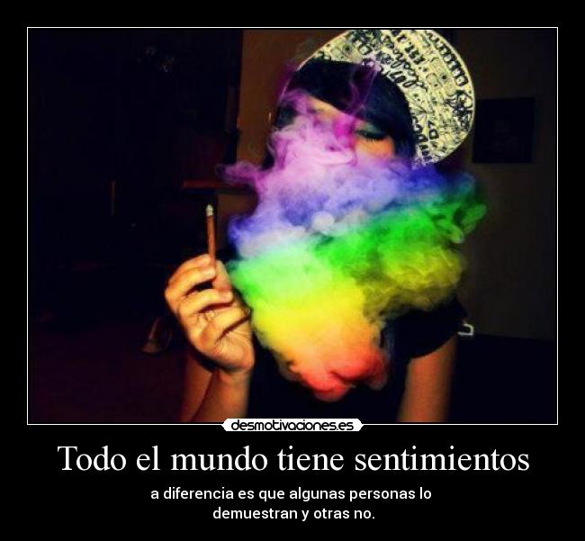 Todo el mundo tiene sentimientos -