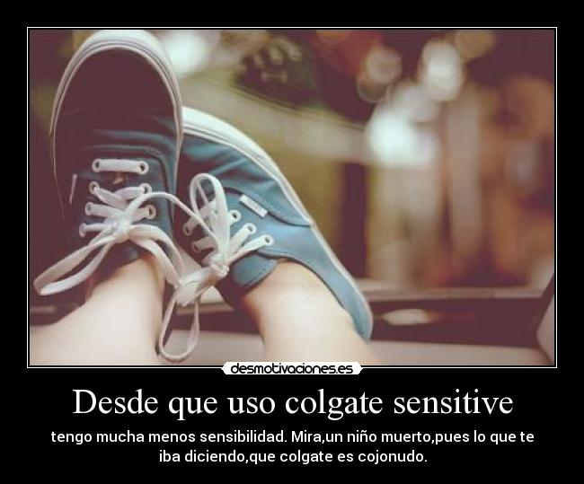 Desde que uso colgate sensitive - 