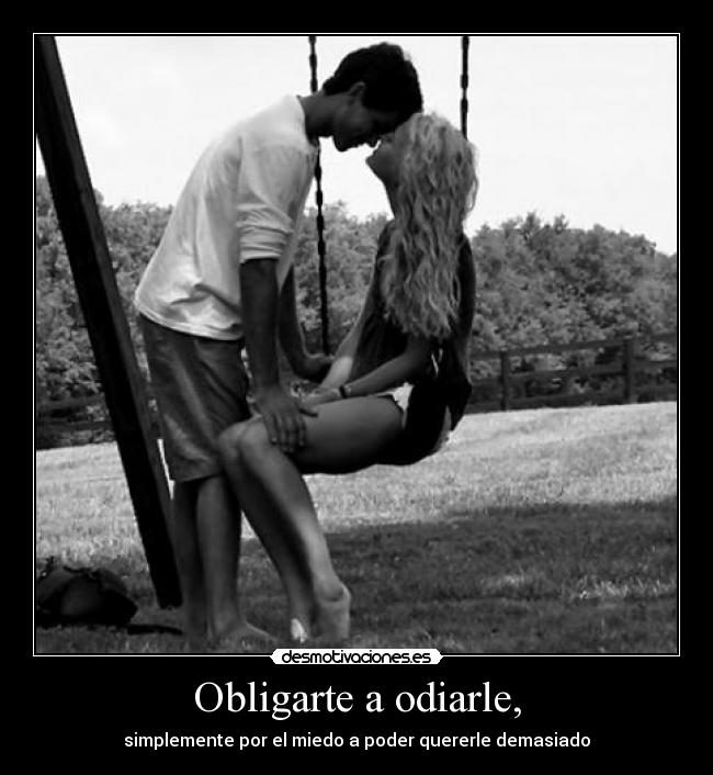 Obligarte a odiarle, - 