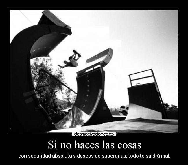 Si no haces las cosas - 