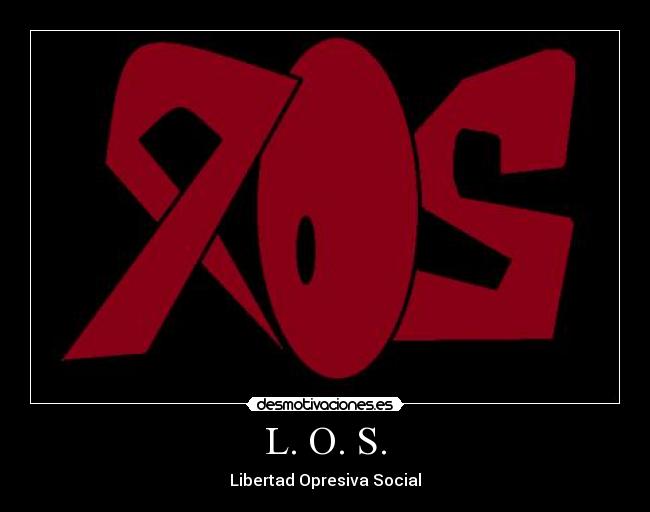 L. O. S. - Libertad Opresiva Social