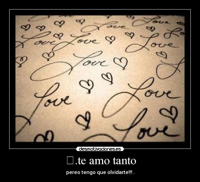 ღ.te amo tanto - pereo tengo que olvidarte!!!ღ.