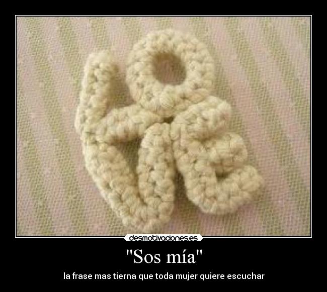 Sos mía - la frase mas tierna que toda mujer quiere escuchar