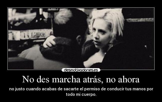 No des marcha atrás, no ahora -