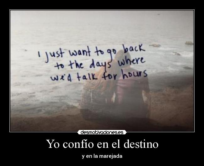 Yo confío en el destino - y en la marejada