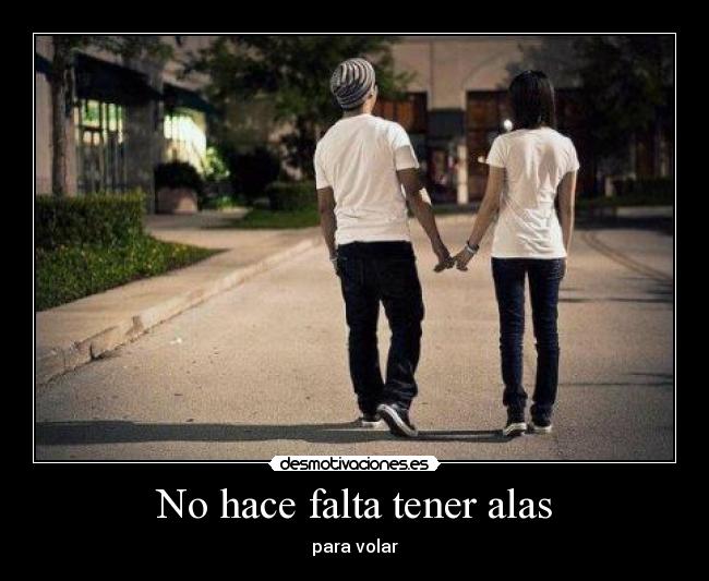 No hace falta tener alas - para volar