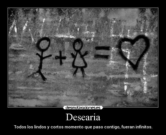 carteles desearia lindos cortos momentos contigo infinitos desmotivaciones