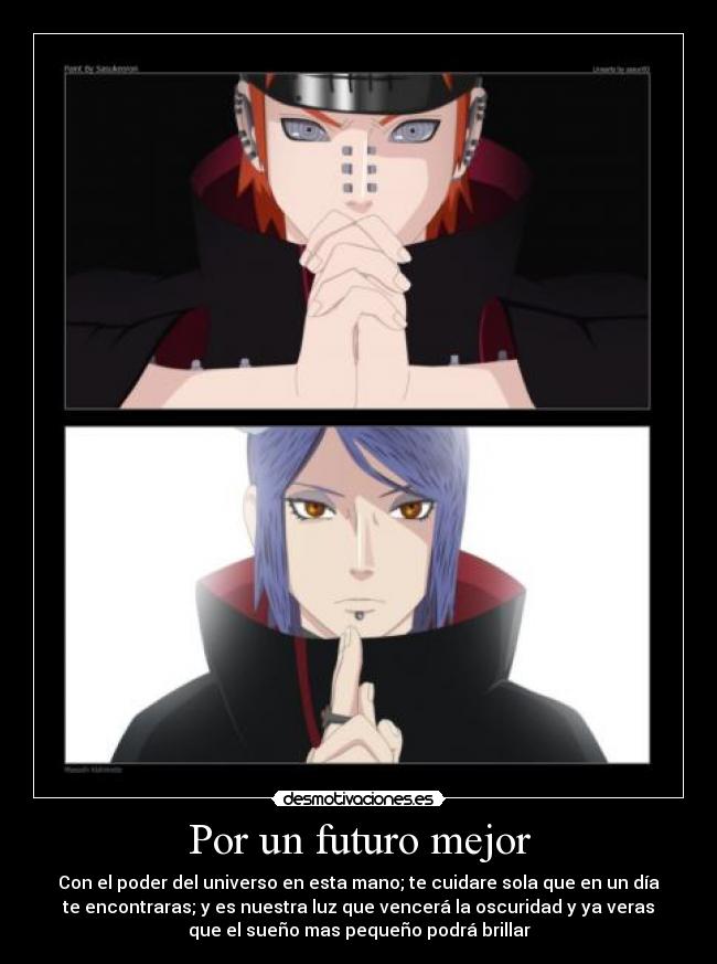 Por un futuro mejor - Con el poder del universo en esta mano; te cuidare sola que en un día
te encontraras; y es nuestra luz que vencerá la oscuridad y ya veras
que el sueño mas pequeño podrá brillar
