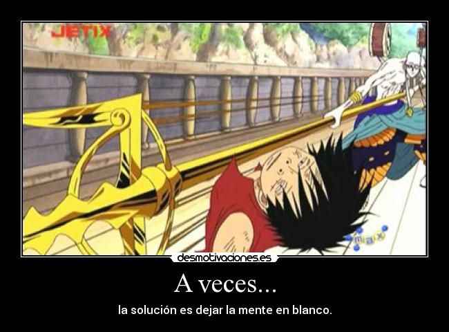 A veces... - la solución es dejar la mente en blanco.